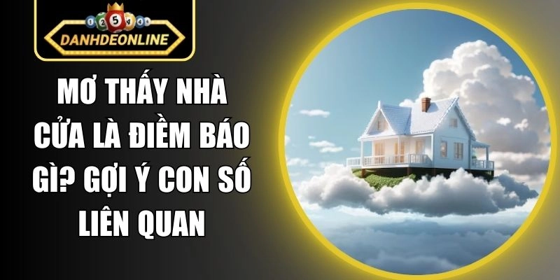 Mơ Thấy Nhà Cửa